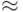 \approx